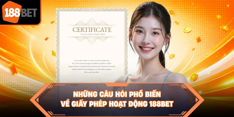 Những câu hỏi phổ biến về giấy phép hoạt động 188BET